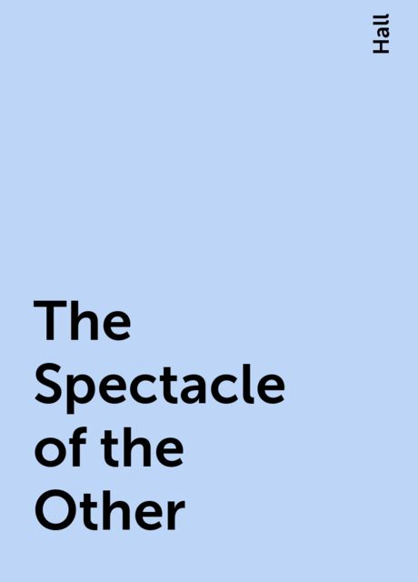 The Spectacle of the Other, Hall