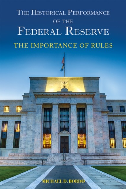 Historical Performance of the Federal Reserve, Michael D. Bordo