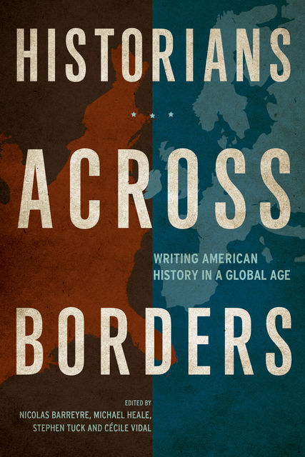 Historians across Borders, Cécile Vidal, Nicolas Barreyre, Michael Heale, Stephen Tuck