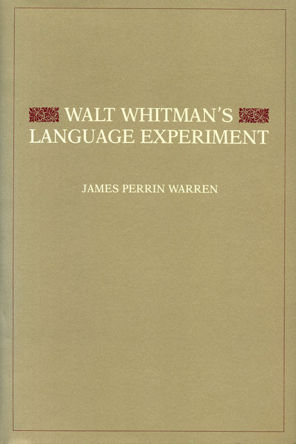 Walt Whitman's Language Experiment, James Perrin Warren