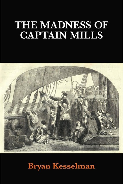 The Madness of Captain Mills, Bryan Kesselman