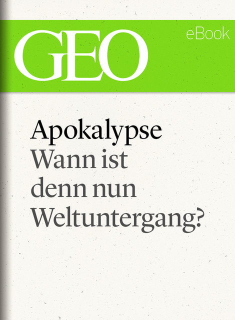 Apokalypse: Wann ist denn nun Weltuntergang? (GEO eBook Single), GEO eBook