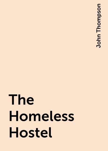 The Homeless Hostel, John Thompson
