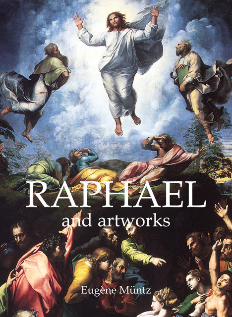 Raphael and artworks, Eugene Muntz