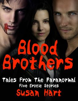 Blood Brothers: Tales from the Paranormal – Five Erotic Stories, Susan Hart