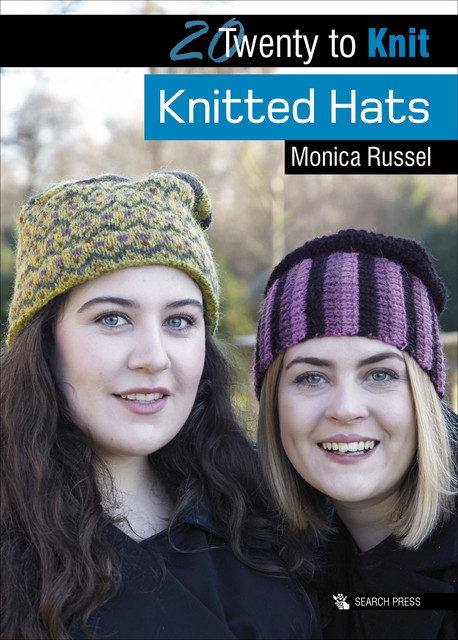 Twenty to Knit: Knitted Hats, Monica Russel