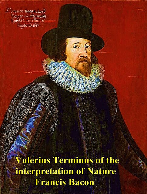Valerius Terminus; of the interpretation of nature, Francis Bacon