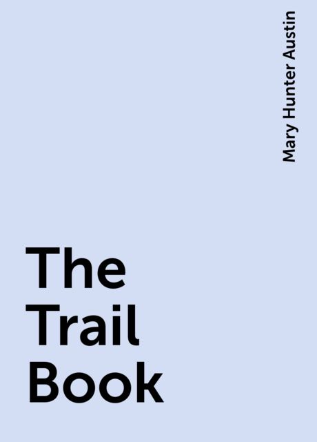 The Trail Book, Mary Hunter Austin