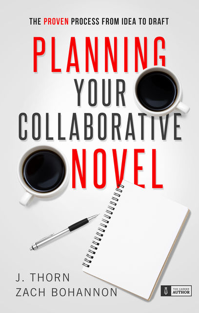 Planning Your Collaborative Novel, J. Thorn, Zach Bohannon