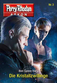 Arkon 3: Die Kristallzwillinge, Ben Calvin Hary