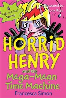 Horrid Henry and the Mega-Mean Time Machine, Francesca Simon