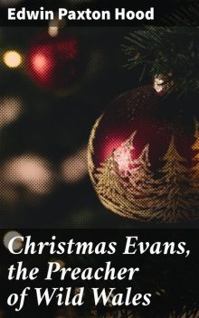 Christmas Evans, the Preacher of Wild Wales, Edwin Paxton Hood