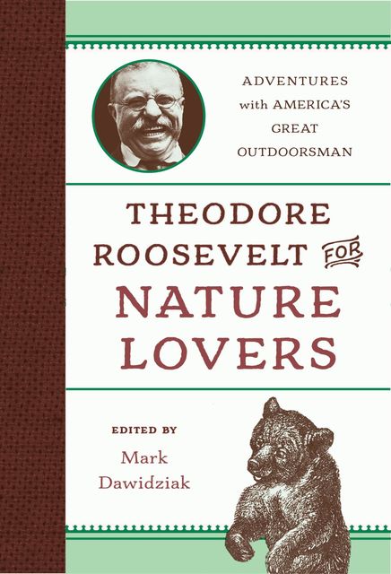 Theodore Roosevelt for Nature Lovers, Mark Dawidziak