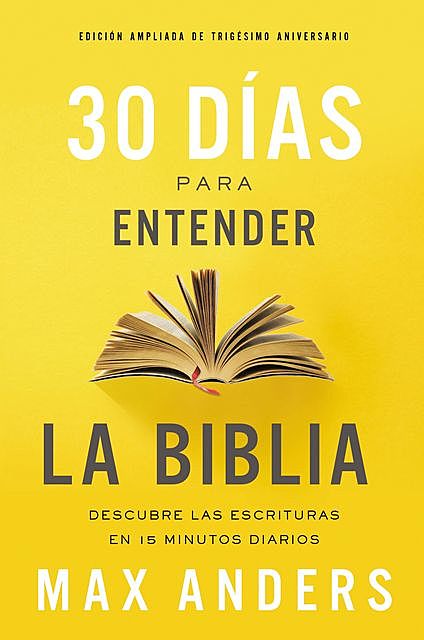 30 días para entender la Biblia, Edición ampliada de trigésimo aniversario, Max Anders