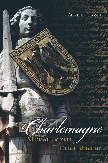 Charlemagne in Medieval German and Dutch Literature, Albrecht Classen