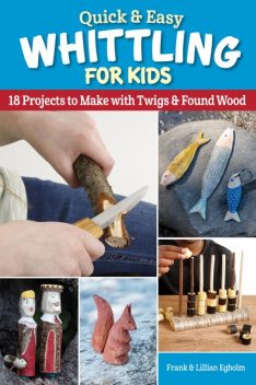 Quick & Easy Whittling for Kids, Frank Egholm