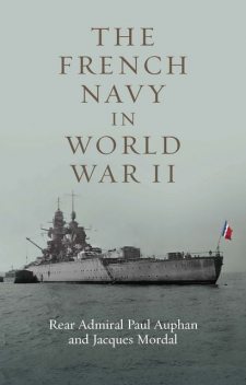 The French Navy in World War II, Jacques Mordai, Paul Auphan