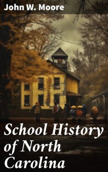 School History of North Carolina : from 1584 to the present time, John Moore