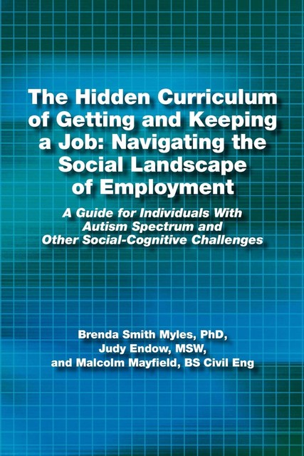 The Hidden Curriculum of Getting and Keeping a Job, Brenda Smith Myles, Judy Endow, Malcolm Mayfield