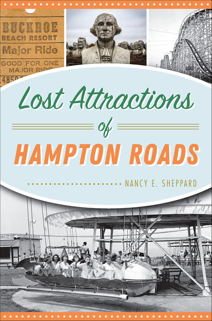 Lost Attractions of Hampton Roads, Nancy E. Sheppard