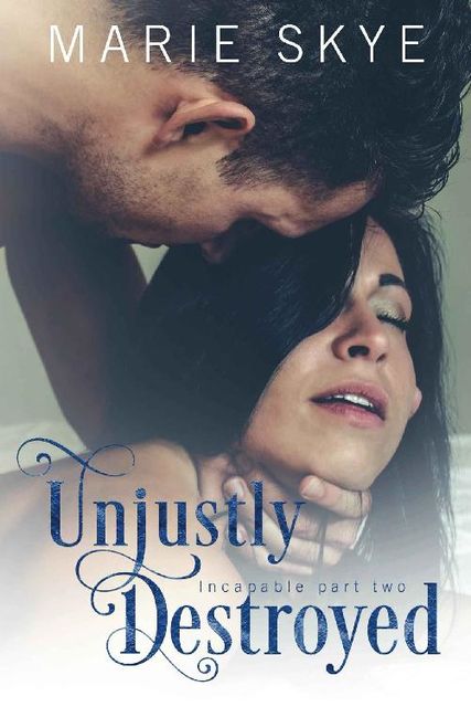 Unjustly Destroyed (Incapable Part Two), Marie Skye