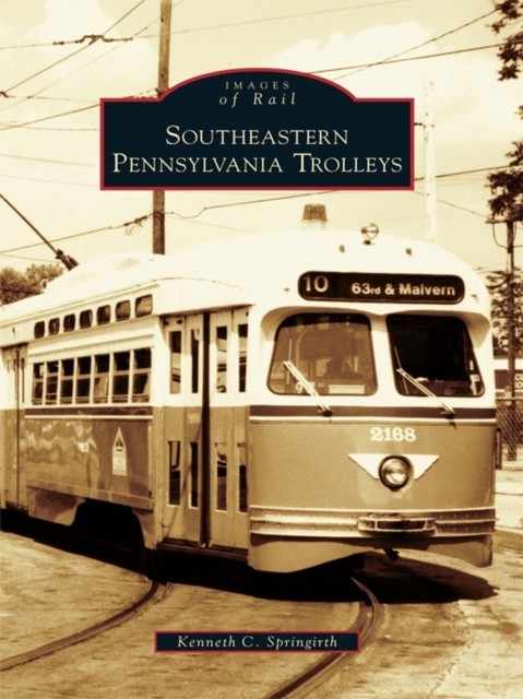 Southeastern Pennsylvania Trolleys, Kenneth C. Springirth