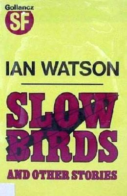 Slow Birds, Ian Watson