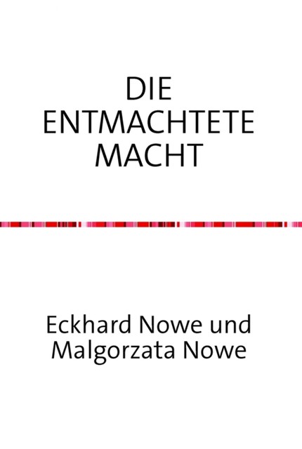 Die entmachtete Macht, Eckhard Nowe