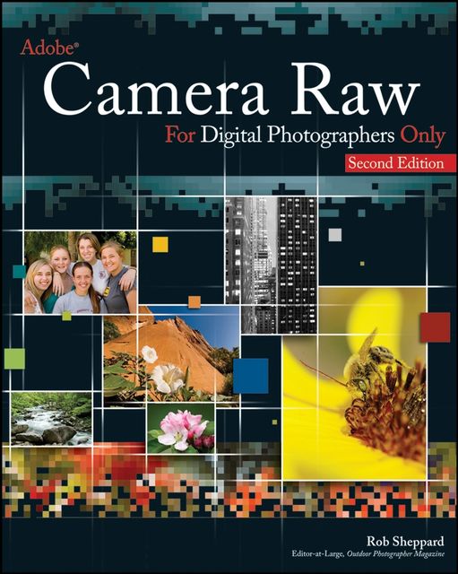 Adobe Camera Raw for Digital Photographers Only, Rob Sheppard