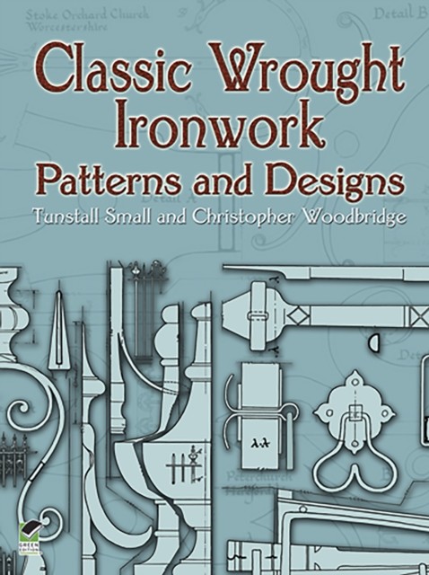 Classic Wrought Ironwork Patterns and Designs, Christopher Woodbridge, Tunstall Small