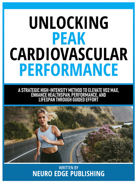 Unlocking Peak Cardiovascular Performance, Neuro Edge Publishing