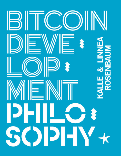 Bitcoin Development Philosophy, Kalle Rosenbaum, Linnea Rosembaum