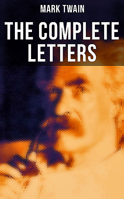 The Complete Letters of Mark Twain, Mark Twain
