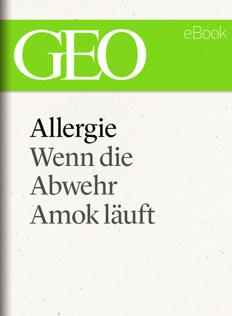 Allergie: Wenn die Abwehr Amok läuft (GEO eBook Single), GEO eBook