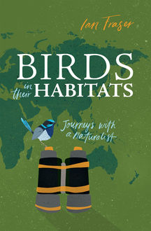 Birds in Their Habitats, Ian Fraser