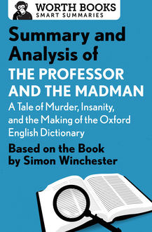 Summary and Analysis of The Professor and the Madman: A Tale of Murder, Insanity, and the Making of the Oxford English Dictionary, Worth Books