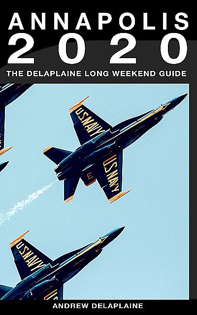 Annapolis – The Delaplaine 2020 Long Weekend Guide (Long Weekend Guides), ANDREW DELAPLAINE