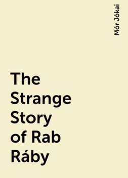 The Strange Story of Rab Ráby, Mór Jókai