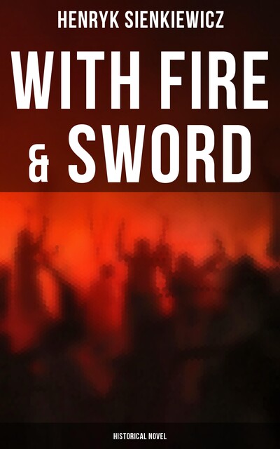 With Fire and Sword, Henryk Sienkiewicz