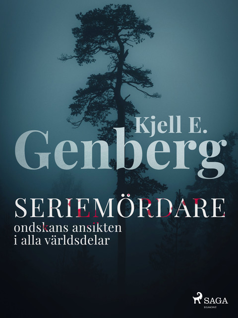 Seriemördare : ondskans ansikten i alla världsdelar, Kjell E.Genberg