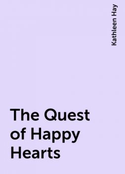 The Quest of Happy Hearts, Kathleen Hay