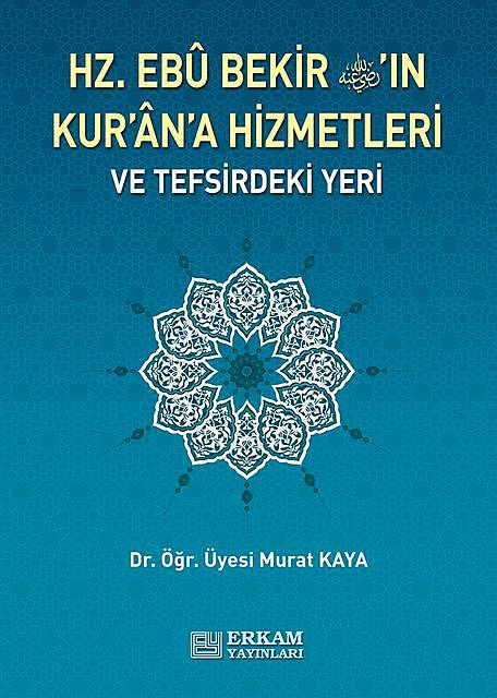 Hz. Ebu Bekir'in Kuran'a Hizmetleri ve Tefsirdeki Yeri, Murat Kaya