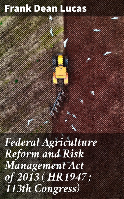 Federal Agriculture Reform and Risk Management Act of 2013 ( HR1947 ; 113th Congress), Frank Dean Lucas