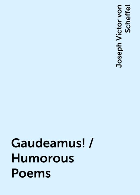 Gaudeamus! / Humorous Poems, Joseph Victor von Scheffel