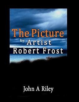 The Picture by Artist Robert Frost, John Riley