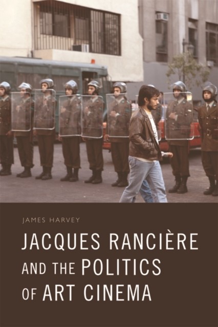 Jacques Ranciere and the Politics of Art Cinema, James Harvey