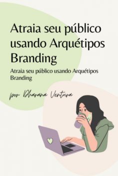 Atraia Seu Público Usando Arquétipos Branding, Dharana Ventura