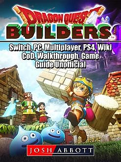 Dragon Quest Builders Game, Switch, PC, PS4, VITA, Walkthrough, Wiki, Chapters, Guide Unofficial, HSE Guides
