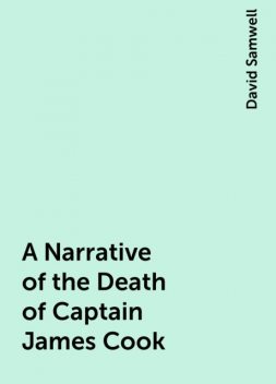 A Narrative of the Death of Captain James Cook, David Samwell