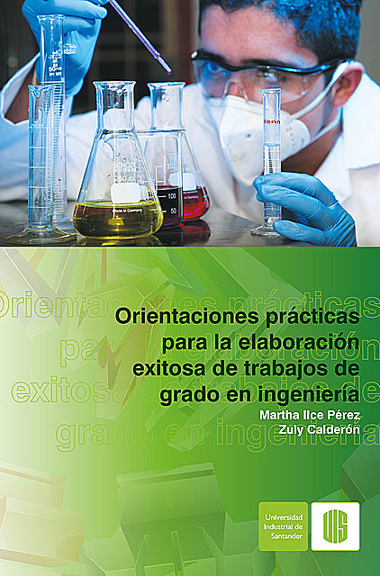 Orientaciones prácticas para la elaboración exitosa de trabajos de grado en ingeniería, Martha Ilce Pérez, Zuly Calderón